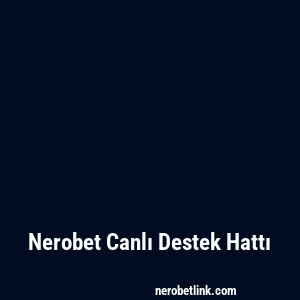 Nerobet Canlı Destek Hattı