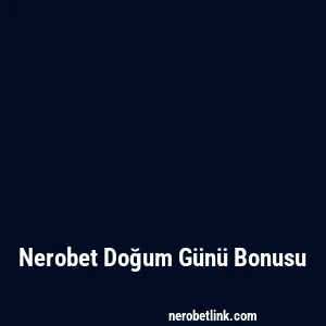 Nerobet Doğum Günü Bonusu