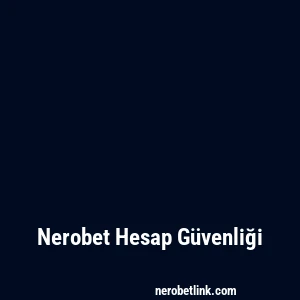 Nerobet Hesap Güvenliği