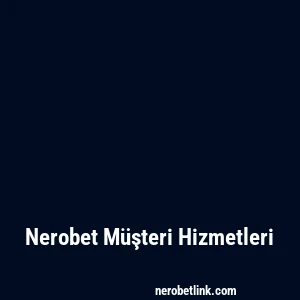 Nerobet Müşteri Hizmetleri